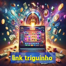 link triguinho